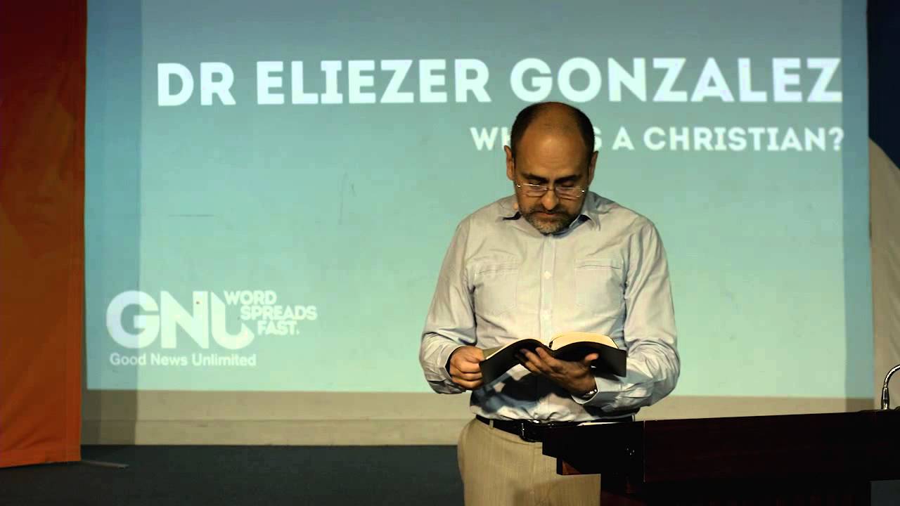 2015 11 07 Dr Eliezer Gonzalez What Is A Christian Good News